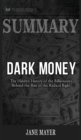 Summary of Dark Money : The Hidden History of the Billionaires Behind the Rise of the Radical Right by Jane Mayer - Book