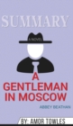 Summary of A Gentleman in Moscow : A Novel by Amor Towles - Book