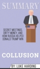 Summary of Collusion : Secret Meetings, Dirty Money, and How Russia Helped Donald Trump Win by Luke Harding - Book