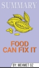 Summary of Food Can Fix It : The Superfood Switch to Fight Fat, Defy Aging, and Eat Your Way Healthy by Mehmet C. Oz - Book