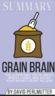 Summary of Grain Brain : The Surprising Truth about Wheat, Carbs, and Sugar--Your Brain's Silent Killers by David Perlmutter & Kristin Loberg - Book