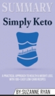 Summary of Simply Keto : A Practical Approach to Health & Weight Loss, with 100+ Easy Low-Carb Recipes by Suzanne Ryan - Book