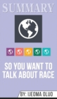 Summary of So You Want to Talk About Race by Ijeoma Oluo - Book