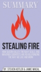 Summary of Stealing Fire : How Silicon Valley, the Navy SEALs, and Maverick Scientists Are Revolutionizing the Way We Live and Work by Steven Kotler & Jamie Wheal - Book