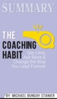 Summary of The Coaching Habit : Say Less, Ask More & Change the Way You Lead Forever by Michael Bungay Stanier - Book