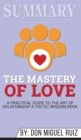 Summary of The Mastery of Love : A Practical Guide to the Art of Relationship: A Toltec Wisdom Book by Don Miguel Ruiz - Book