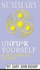 Summary of Unfu*k Yourself : Get Out of Your Head and into Your Life by Gary John Bishop - Book
