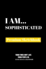 I Am Sophisticated : Premium Blank Sketchbook - Book
