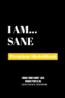 I Am Sane : Premium Blank Sketchbook - Book