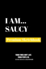 I Am Saucy : Premium Blank Sketchbook - Book