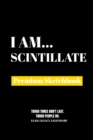I Am Scintillate : Premium Blank Sketchbook - Book