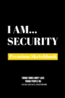 I Am Security : Premium Blank Sketchbook - Book
