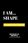 I Am Shape : Premium Blank Sketchbook - Book