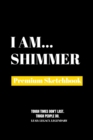 I Am Shimmer : Premium Blank Sketchbook - Book
