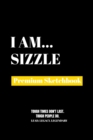 I Am Sizzle : Premium Blank Sketchbook - Book