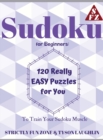 Sudoku for Beginners : 120 Really EASY Puzzles for You to Train Your Sudoku Muscle - Book