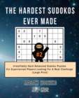 The Hardest Sudokos Ever Made #2 : Irrestitably Hard Advanced Sudoku Puzzles For Experienced Players Looking For A Real Challenge (Large Print) - Book