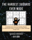 The Hardest Sudokos Ever Made #4 : Irrestitably Hard Advanced Sudoku Puzzles For Experienced Players Looking For A Real Challenge (Large Print) - Book