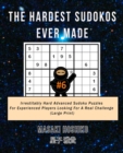 The Hardest Sudokos Ever Made #6 : Irrestitably Hard Advanced Sudoku Puzzles For Experienced Players Looking For A Real Challenge (Large Print) - Book