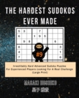 The Hardest Sudokos Ever Made #9 : Irrestitably Hard Advanced Sudoku Puzzles For Experienced Players Looking For A Real Challenge (Large Print) - Book