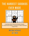 The Hardest Sudokos Ever Made #12 : Irrestitably Hard Advanced Sudoku Puzzles For Experienced Players Looking For A Real Challenge (Large Print) - Book