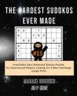 The Hardest Sudokos Ever Made #15 : Irrestitably Hard Advanced Sudoku Puzzles For Experienced Players Looking For A Real Challenge (Large Print) - Book