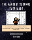 The Hardest Sudokos Ever Made #19 : Irrestitably Hard Advanced Sudoku Puzzles For Experienced Players Looking For A Real Challenge (Large Print) - Book