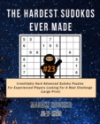 The Hardest Sudokos Ever Made #23 : Irrestitably Hard Advanced Sudoku Puzzles For Experienced Players Looking For A Real Challenge (Large Print) - Book