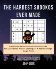 The Hardest Sudokos Ever Made #25 : Irrestitably Hard Advanced Sudoku Puzzles For Experienced Players Looking For A Real Challenge (Large Print) - Book