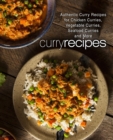 Curry Recipes : Authentic Curry Recipes for Chicken Curries, Vegetable Curries, Seafood Curries and More (2nd Edition) - Book