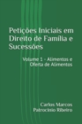 Peticoes Iniciais em Direito de Familia e Sucessoes : Volume 1 - Alimentos e Oferta de Alimentos - Book