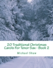 20 Traditional Christmas Carols For Tenor Sax - Book 2 : Easy Key Series For Beginners - Book