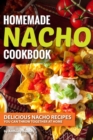Homemade Nacho Cookbook : Delicious Nacho Recipes You Can Throw Together at Home - Book