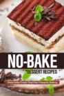 No-Bake Dessert Recipes : Delectable Treats That Don't Require Baking - Book
