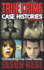 True Crime Case Histories - Volume 2 : 12 Disturbing True Crime Stories (True Crime Collection) - Book