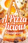 A Pizza-licious Cookbook! : Sinfully Flavored Pizza Recipes All in One Cookbook - Book