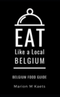 Eat Like a Local-Belgium : Belgium Food Guide- The Joy of the Little Country - Book