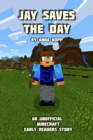 Jay Saves the Day : An Unofficial Minecraft Story For Early Readers - Book