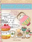 Vintage Tea party Tea lovers Coloring book for adults : Beautiful tea settings, cups, saucers, charming teapots, tea cakes, and flowers - Book