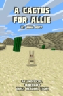 A Cactus For Allie : An Unofficial Minecraft Story For Early Readers - Book