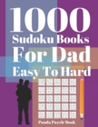 1000 Sudoku Books For Dad Easy To Hard : Brain Games for Adults - Logic Games For Adults - Mind Games Puzzle - Book