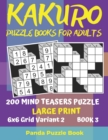 Kakuro Puzzle Books For Adults - 200 Mind Teasers Puzzle - Large Print - 6x6 Grid Variant 2 - Book 3 : Brain Games Books For Adults - Mind Teaser Puzzles For Adults - Logic Games For Adults - Book