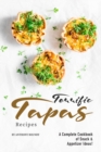 Terrific Tapas Recipes : A Complete Cookbook of Snack & Appetizer Ideas! - Book