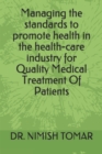 Managing the standards to promote health in the health-care industry for Quality Medical Treatment Of Patients - Book