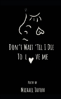 Don't Wait Til I Die To Love Me - Book