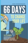 66 Days to Change Your Life : 12 Steps to Effortlessly Remove Mental Blocks, Reprogram Your Brain and Become a Money Magnet - Book