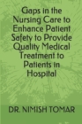 Gaps in the Nursing Care to enhance Patient Safety to Provide Quality Medical Treatment to Patients in Hospital - Book