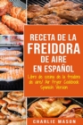 Receta De La Freidora De Aire Libro De Cocina De La Freidora De Aire/ Air Fryer Cookbook Spanish Version - Book