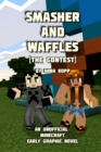 Smasher and Waffles : The Contest: An Unofficial Minecraft Early Graphic Novel - Book