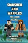 Smasher and Waffles : The Race: An Unofficial Minecraft Early Graphic Novel - Book